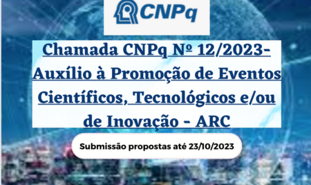 CHAMADA CNPq n.º 12/2023 –  Auxílio à Promoção de Eventos Científicos, Tecnológicos e/ou de Inovação – ARC