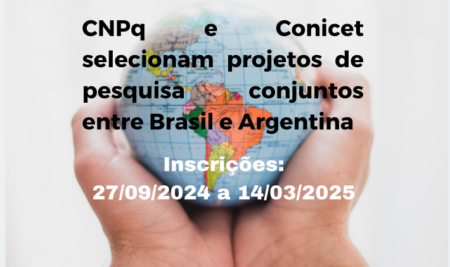 CHAMADA PÚBLICA MCTI/CNPQ/CONICET 43/2024 –  Projetos de pesquisa conjuntos entre Brasil e Argentina